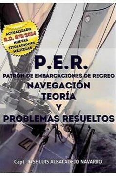 Patrón de Embarcaciones de Recreo. Navegación. Teoría y problemas resueltos, 2016 "P.E.R. (Actualizado RD 875/2014 - Nuevas titulaciones naúticas)"