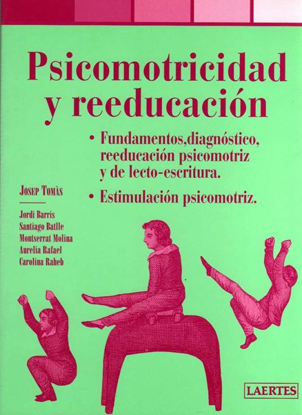 Psicomotricidad y Reeducación "Fundamentos, Diagnóstico, Reeducación Pricomotriz y Lecto-Escritura. Est"