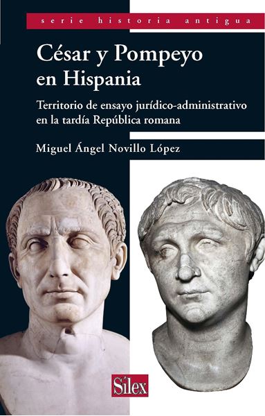 César y Pompeyo en Hispania "Territorio de ensayo jurídico-administrativo en la tardía República romana"