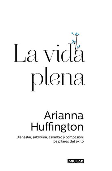 La vida plena "Bienestar, sabiduría, asombro y compasión: los pilares del éxito"