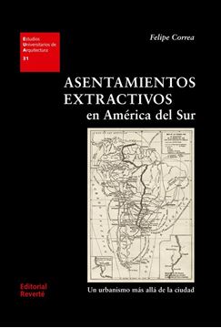 Asentamientos extractivos en América del Sur "Un urbanismo más allá de la ciudad"