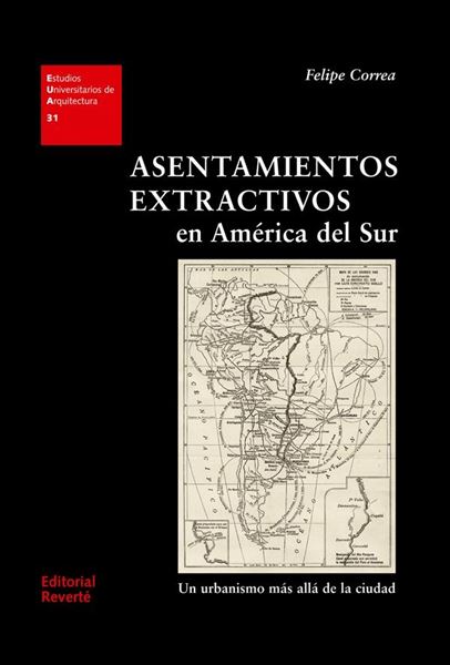 Asentamientos extractivos en América del Sur "Un urbanismo más allá de la ciudad"