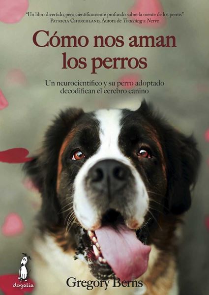 Cómo nos aman los perros "Un neurocientífico y su perro adoptado decodifican el cerebro canino"