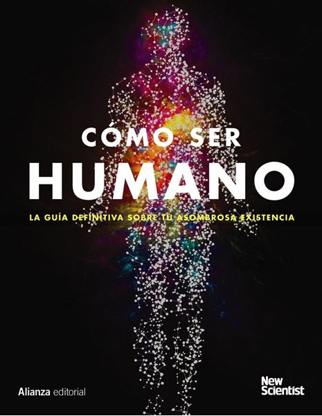 Cómo ser humano "La guía definitiva de tu asombrosa existencia"