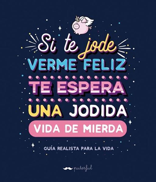 Si te jode verme feliz te espera una jodida vida de mierda, 2018