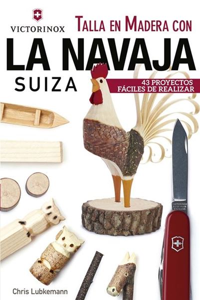 Talla en Madera con la navaja suiza Victorinox "43 proyectos fáciles de realizar"