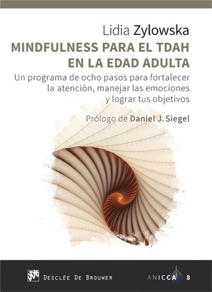 Mindfulness para el TDAH en la edad adulta. Un programa de ocho pasos para fortalecer la atención "Manejar las emociones y lograr tus objetos"