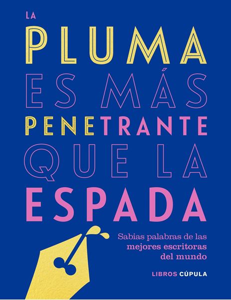 Pluma es más penetrante que la espada, La "Sabias palabras de las mejores escritoras del mundo"