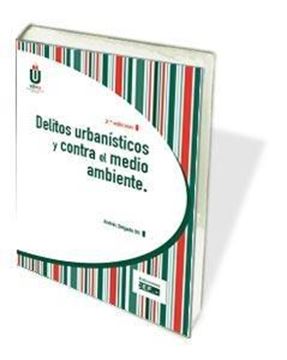 Delitos urbanísticos y contra el medio ambiente, 2ª ed, 2019