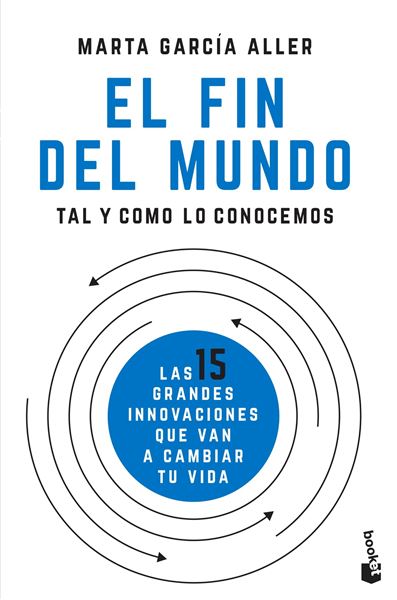 El fin del mundo tal y como lo conocemos "Las 15 grandes innovaciones que van a cambiar tu vida"