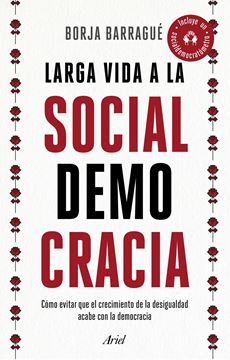 Larga vida a la socialdemocracia "cómo evitar que el crecimiento de la desigualdad acabe con la democracia"