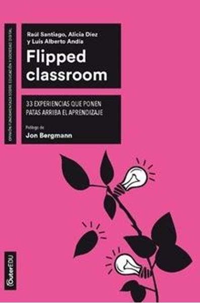 Flipped Classroom "33 experiencias que ponen patas arriba el aprendizaje"