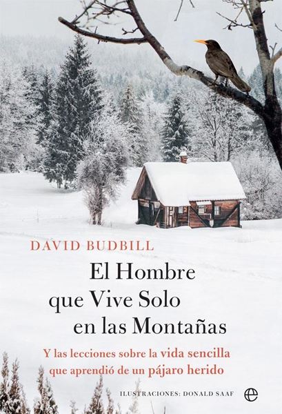 Hombre que Vive Solo en la Montaña, El "Y las lecciones sobre la vida sencilla que aprendió de un pájaro herido"