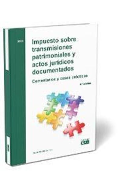 Impuesto sobre transmisiones patrimoniales y actos jurídicos documentados, 8ª Ed, 2019 "Comentarios y casos prácticos"