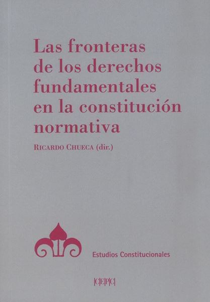 Las fronteras de los derechos fundamentales en la Constitución normativa, 2019