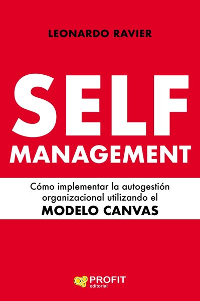 Self-Management, 2020 "Cómo implementar la autogestión organizacional utilizando el MODELO CANV"