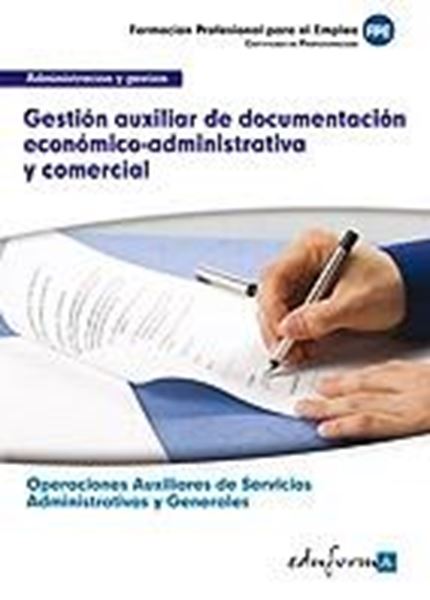 Gestión auxiliar de documentación económico-administrativa y comercial "certificado de profesionalidad : operaciones auxiliares de servicios adm"