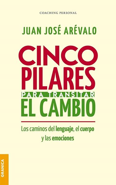 Cinco pilares para transitar el cambio "Los Cambios Del Lenguaje, El Cuerpo Y Las Emociones"