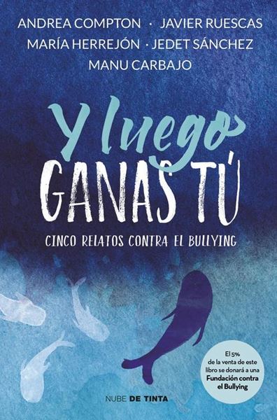 Y luego ganas tú "5 historias contra el bullying"