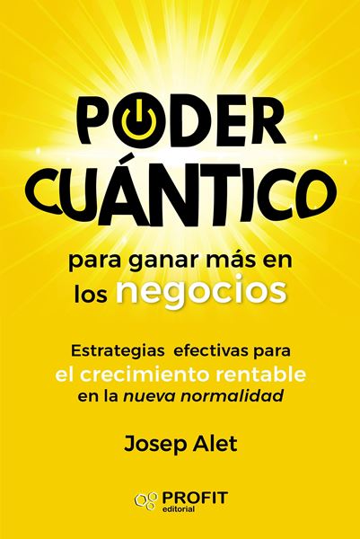 Poder cuántico para ganar más en los negocios "Estrategias efectivas para crecer de forma rentable en la nueva normalid"