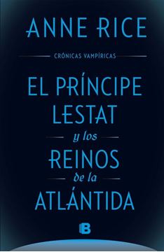 El Príncipe Lestat y los reinos de la Atlántida (Crónicas Vampíricas 12)