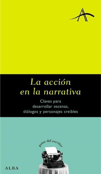 La acción en la narrativa "Claves para desarrollar escenas, diálogos y personajes creíbles"