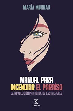 Manual para incendiar el paraíso "La revolución prohibida de las mujeres"