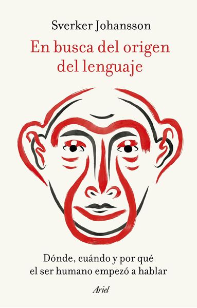 En busca del origen del lenguaje, 2021 "Dónde, cuándo y por qué el ser humano empezó a hablar"