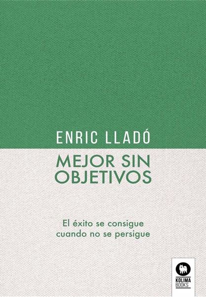 Mejor sin objetivos "El éxito se consigue cuando no se persigue"