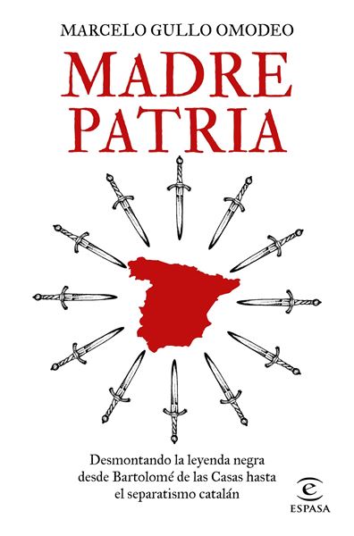 Madre patria "Desmontando la leyenda negra desde Bartolomé de las Casas hasta el separ"