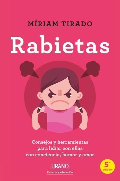 Rabietas "Consejos y herramientas para lidiar con ellas con conciencia, humor y am"