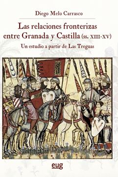 Las relaciones fronterizas entre Granada y Castilla (siglos XIII-XV) "un estudio a partir de Las Treguas"