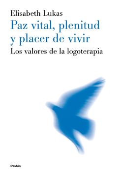 Paz vital, plenitud y placer de vivir "Los valores de la logoterapia"