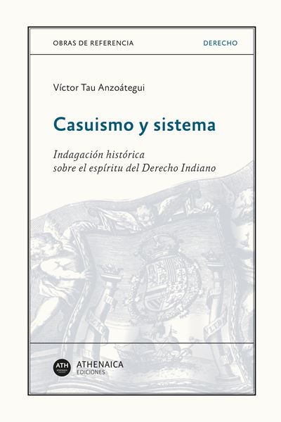 Casuismo y sistema "Indagación histórica sobre el espíritu del Derecho Indiano"