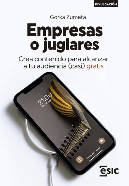 Empresas o juglares "Crea contenido para alcanzar a tu audiencia (casi) gratis"