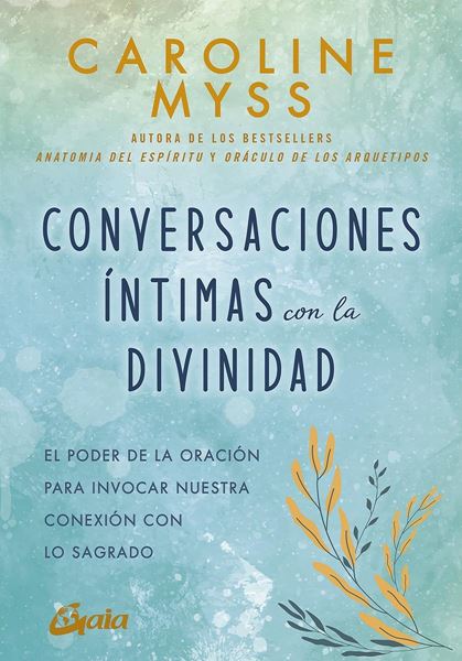 Conversaciones íntimas con la Divinidad "El poder de la oración para invocar nuestra conexión con lo sagrado"