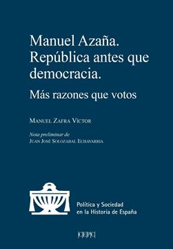 Manuel Azaña. República antes que democracia "Más razones que votos"