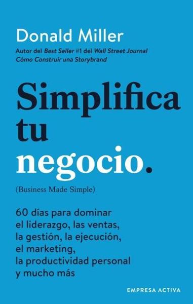 Simplifica tu negocio "60 días para aprender gestión, marketing, ventas, liderazgo y productivi"