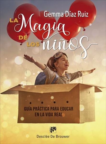 Magia de los niños, La "Guía práctica para educar en la vida real"