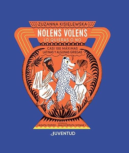 NOLENS VOLENS. Lo quieras o no. "Casi 100 máximas latinas y algunas griegas"