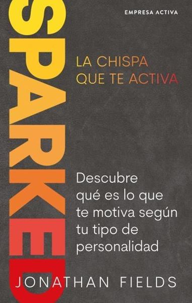 SPARKED, La chispa que te activa "Descubre qué es lo que te motiva según tu tipo de personalidad"