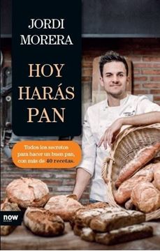 Hoy harás pan "Todos los secretos para elaborar un buen pan"