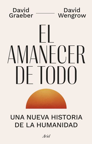 El amanecer de todo "Una nueva historia de la humanidad"