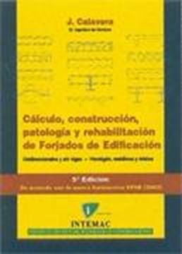 Cálculo, Construcción, Patología y Rehabilitación de Forjados de Edificación "Unidireccionales y sin Vigas-Hormigón, Metálicos y Mixtos"