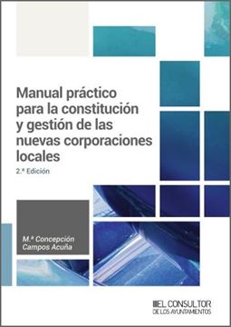 Manual Práctico para la Constitución y Gestión de las Nuevas Corporaciones Local, 2ª Ed, 2023