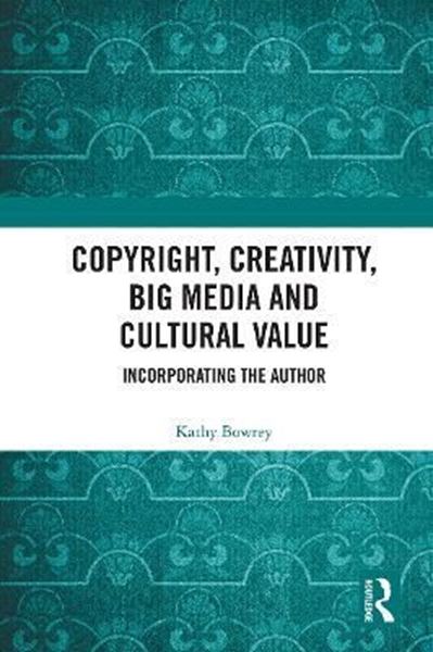 Imagen de Copyrigt, Creativity, big media anda cultural value. Incorporating the author