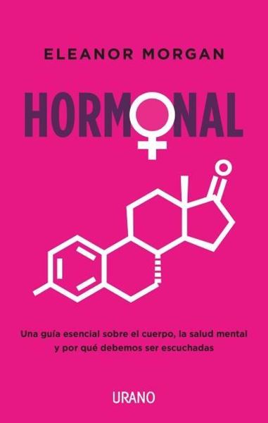 Hormonal "Una guía esencial sobre el cuerpo, la salud mental y por qué debemos ser"