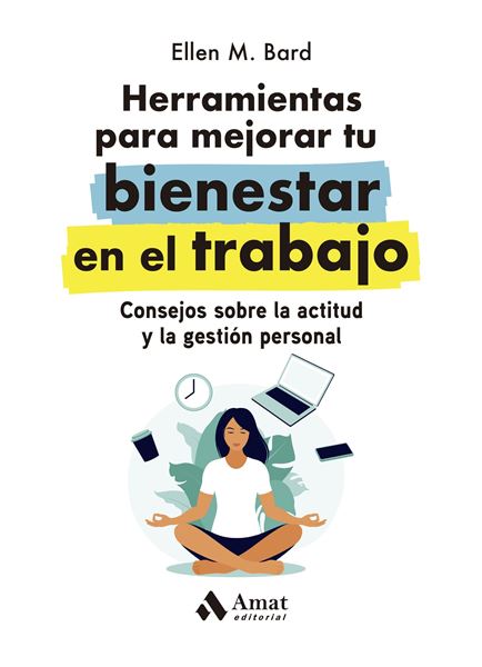 Herramientas para mejorar tu bienestar en el trabajo "Consejos sobre la actitud y la gestión personal"