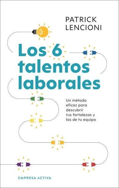 Los 6 talentos laborales "Cómo conocer tus fortalezas y debilidades para poder trabajar mejor  en"