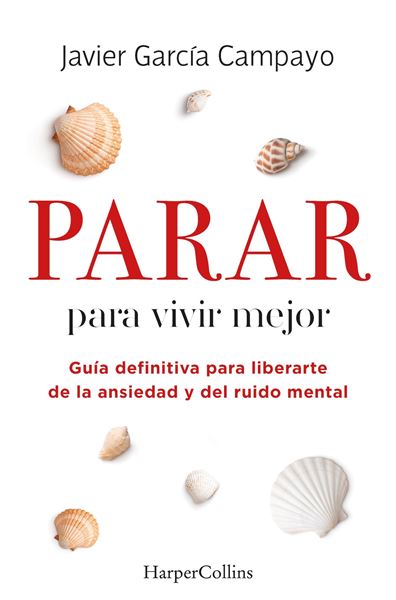 Parar para Vivir Mejor. Guía Definitiva para Liberarte de la Ansiedad y del Ruid